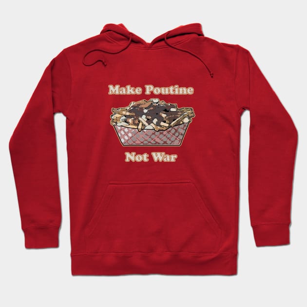 Make Poutine Not War Hoodie by saitken